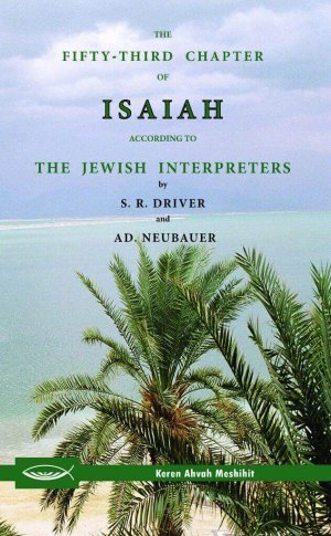 The Fifty-Third Chapter of Isaiah According to the Jewish Interpreters